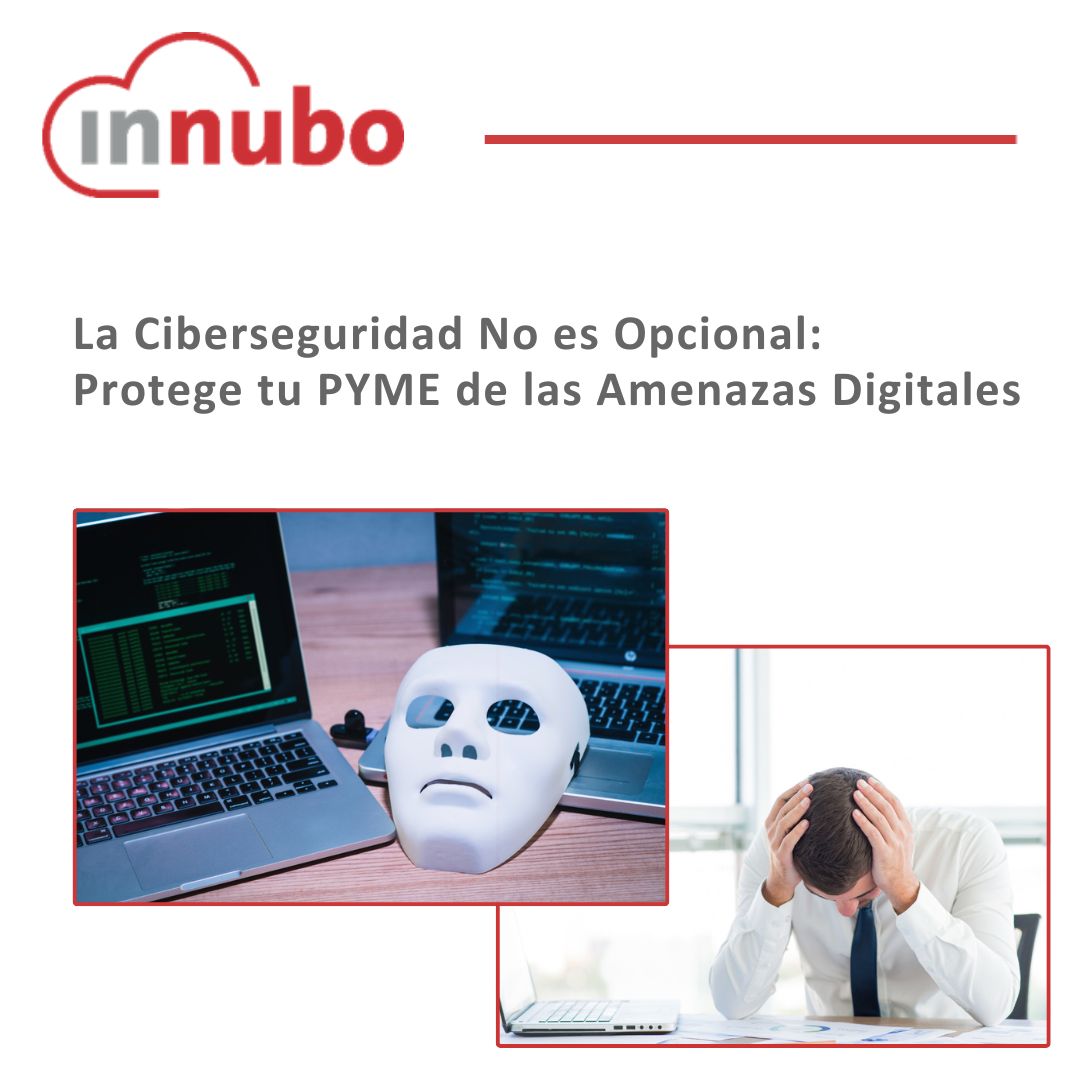 ciberseguridad, ciberataques, PYMES, protección digital, seguridad informática, ransomware, phishing, amenazas digitales, seguridad en la nube, educación en ciberseguridad, autenticación de múltiples factores, copias de seguridad, actualizaciones de software, firewalls, antivirus, detección de intrusos, Sophos, Innubo, seguridad de endpoints, monitoreo continuo